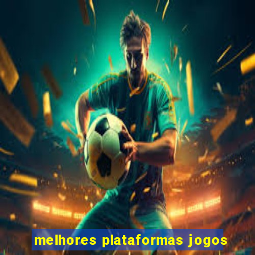 melhores plataformas jogos